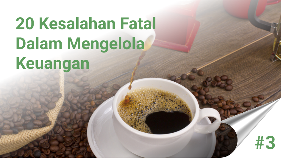 Mengabaikan Pengeluaran-Pengeluaran Kecil (Latte Factor)