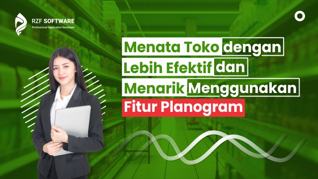 Menata Toko dengan Lebih Efektif dan Menarik Menggunakan Fitur Planogram
